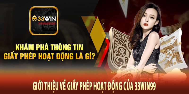 Giới thiệu về giấy phép hoạt động của 33Win99