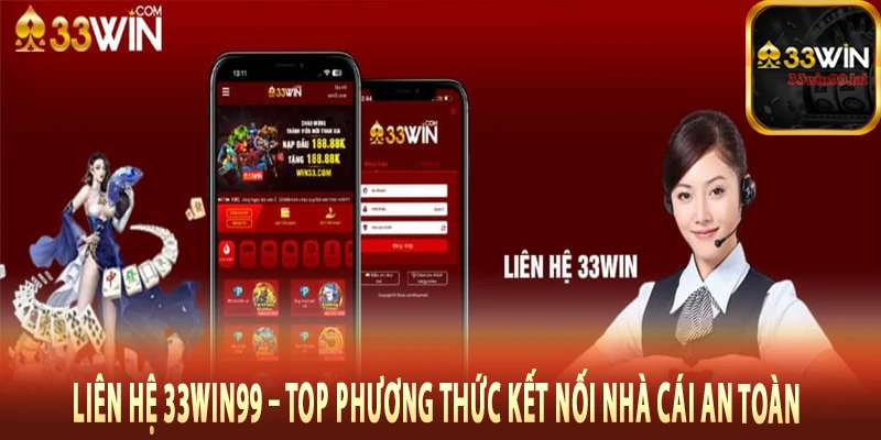 Liên Hệ 33Win99 – Top Phương Thức Kết Nối Nhà Cái An Toàn 