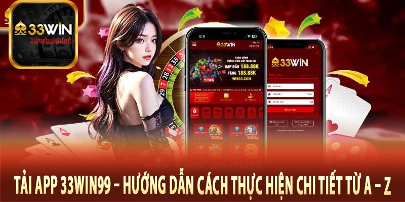 Tải App 33Win99 – Hướng Dẫn Cách Thực Hiện Chi Tiết Từ A – Z