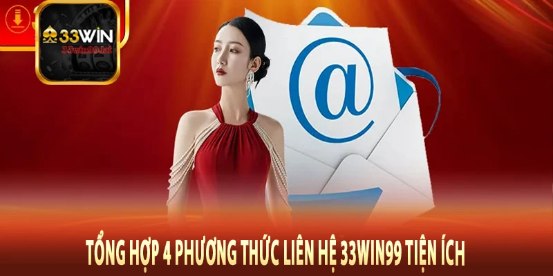 Tổng hợp 4 phương thức liên hệ 33Win99 tiện ích