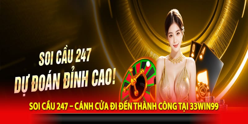 Soi Cầu 247 – Cánh Cửa Đi Đến Thành Công Tại 33win99
